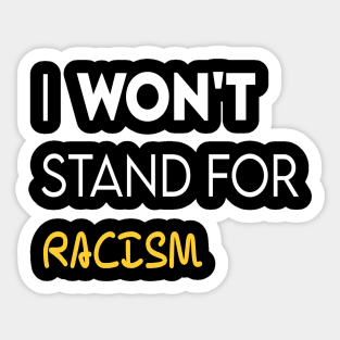 i won't stand for racism Sticker